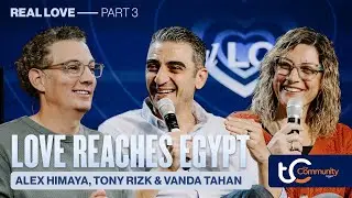 Love Reaches Egypt | Real Love: Week 3 | Pastor Alex Himaya, Tony Rizk & Vanda Tahan