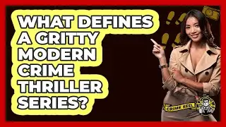 What Defines A Gritty Modern Crime Thriller Series? - The Crime Reel