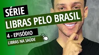 SÉRIE LIBRAS PELO BRASIL - 4º EPISÓDIO 