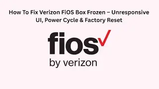 How To Fix Verizon FiOS Box Frozen &ndash; Unresponsive UI, Power Cycle & Factory Reset