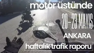 Motor &uuml;st&uuml;nde, haftalık Ankara trafik raporu, 20-23 Mayıs 2025