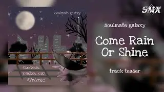 [SMX Original] 'Come Rain Or Shine' - Official Track Teaser