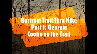 Bartram Trail Thru Hike Episode 1: Georgia