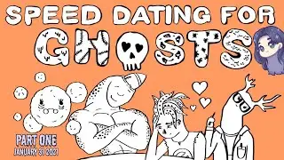 Speed Dating for Ghosts - Part One