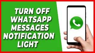 How to Turn Off Whatsapp Messages Notification Light