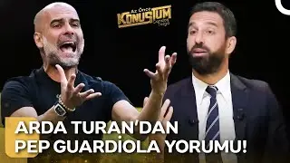 Pep Guardiola'nın Oyun Felsefesi Neye Dayanıyor?  | Az &Ouml;nce Konuştum