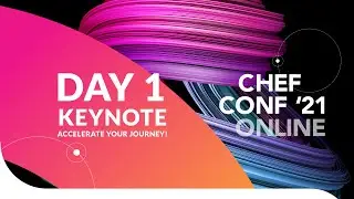 ChefConf '21 Day 1 Keynote: Accelerate Your Journey!