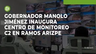 Gobernador Manolo Jim&eacute;nez inaugura Centro de Monitoreo C2 en Ramos Arizpe