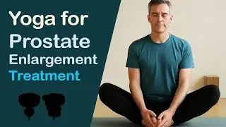 Yoga for Prostate Enlargement: Natural Relief Through Movement
