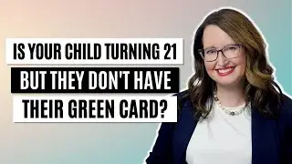 Is your child turning 21 but they don't have their green card?