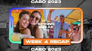 Cabo Spring Break 2023: Week 4 Recap