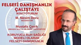 Felsefi Danışmanlık Çalıştayı | Mustafa Çevik KORUYUCU RUH SAĞLIĞI MODELİ OLARAK FELSEFİ DANIŞMANLIK