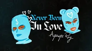 Automatic Ray- &ldquo;Never Been In Love&rdquo;
