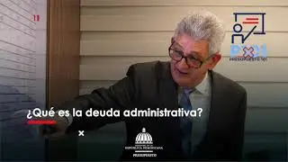 Presupuesto 101: &iquest;Qu&eacute; es la deuda administrativa?