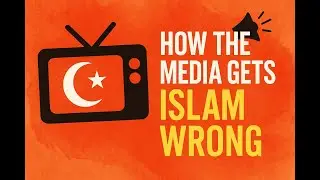 How The Media Gets Islam Wrong - And Why It Matters