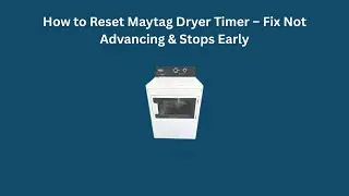 How to Reset Maytag Dryer Timer &ndash; Fix Not Advancing & Stops Early