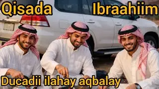 Qisada ibraahiim iyo walaaladi ducadii ilahay aqbalay sadaqadii soonka la bixiyay