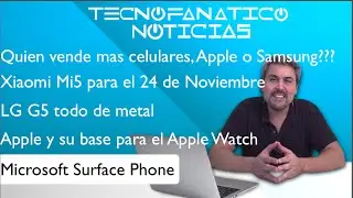 Rese&ntilde;a LG G5 de Metal, Xiaomi Mi5, Quien vende mas Samsung o Apple?  Surface Phone