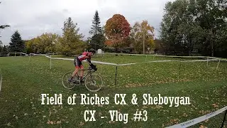 Field of Riches CX & Sheboygan CX - Vlog #3