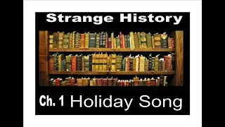 Strange History  Chapter 1  Holiday Song