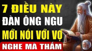 Cổ Nhân Dạy   Đàn Ông Khôn Ngoan Không Bao Giờ Nói Với Vợ 7 Điều Này   Tinh Hoa Xưa