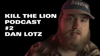 Dan Lotz on the Kill The Lion Podcast - Ep. 2