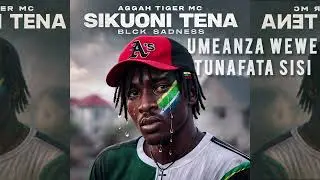 Aggah tiger mc _Sikuoni Tena Official Audio lyrics 