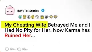 My Cheating Wife Betrayed Me and I Had No Pity for Her. Now Karma has Ruined Her...