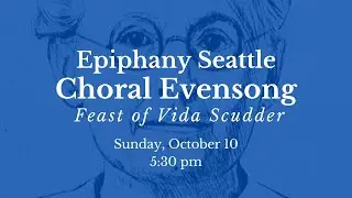 Choral Evensong for the Feast of Vida Scudder | October 10, 2021