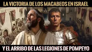 La Historia de los Macabeos en Israel y la Llegada del Ejercito Romano de Pompeyo a Jerusalén