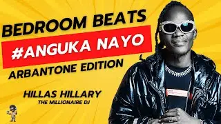 ARBANTONE  ANGUKA NAYO- BEDROOMBEATS | HILLAS HILLARY