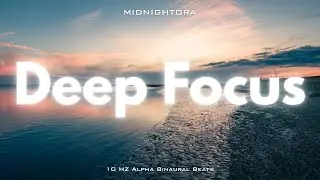 Deep Focus – Alpha Waves 10 Hz Binaural Beats | Work & Reading