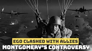 Why Americans Resented Bernard Montgomery &mdash; Controversial WWII Leader  Historical Documentary