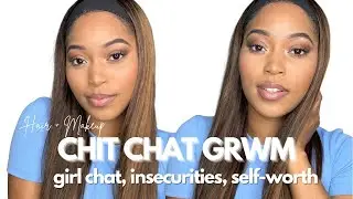 Chit Chat GRWM | Insecurities + Self Love + Becoming Your Best Self | Ft. Luvme Hair