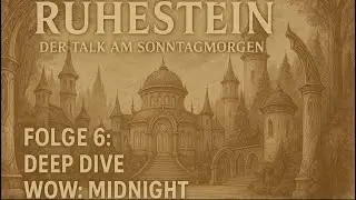 Ruhestein : Der WoW Talk am Sonntag Morgen : Folge 7 Midnight Deep Dive Part 2