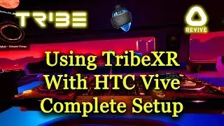 TribeXR on the HTC Vive using REVIVE (Complete Setup Guide)