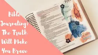 Bible Journaling: The Truth Will Make You Brave