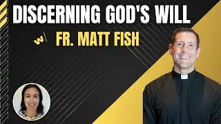#7 Decisions, Discernment, & The Mystery of Divine Providence with Fr. Matt Fish