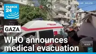 WHO announces largest medical evacuation from Gaza since October 7 &bull; FRANCE 24 English