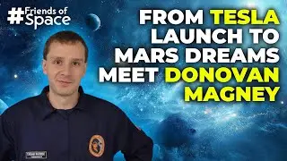 Donovan Magney: Tesla Launch to Mars Dreams | Cyber Specialist | Friends of SpaceVrse|  Episode 64