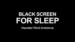 Black Screen for Sleep: Haunted Wind Ambience