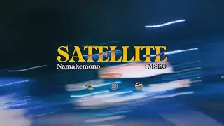 NAMAKEMONO - SATELLITE feat. MSKO