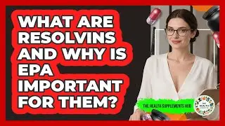 What Are Resolvins And Why Is EPA Important For Them? - The Health Supplement Hub