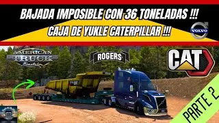 BAJADA IMPOSIBLE!!! | PARTE 2 | 36 TONELADAS! | VOLVO VNL 860 | LOWBOY ROGERS! | CATERPILLAR