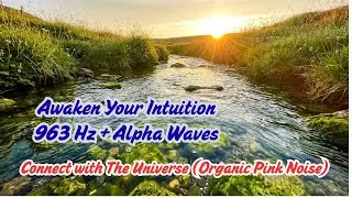 Awaken Your Intuition: 963 Hz + Alpha Waves | Connect with The Universe (Organic Pink Noise)