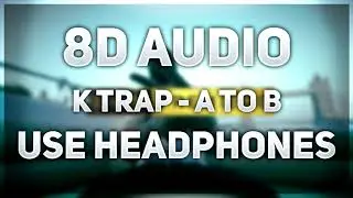 K Trap - A to B | 8D AUDIO