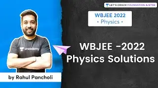 WBJEE -2022 | Physics Solutions | Rahul Pancholi | Let's Crack Foundation & NTSE