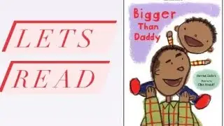 Bigger Than Daddy | Read Aloud, Story Books for Story Time