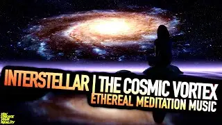 INTERSTELLAR | Meditation Music | Connect Your Chakra's With The Cosmic Source