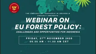 Webinar on EU Forest Policy: Challenges and Opportunities for Indonesia, 27 November 2020